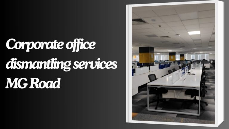 Corporate office dismantling services MG Road