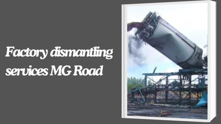 Factory dismantling services MG Road